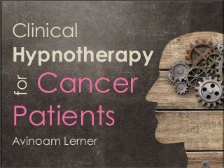 Clinical
Hypnotherapy
Cancer
Patients
Avinoam Lerner
for
 