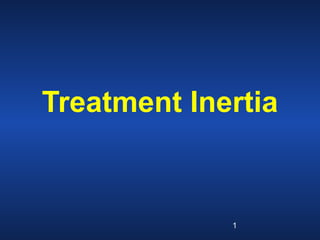 Treatment Inertia

1

 