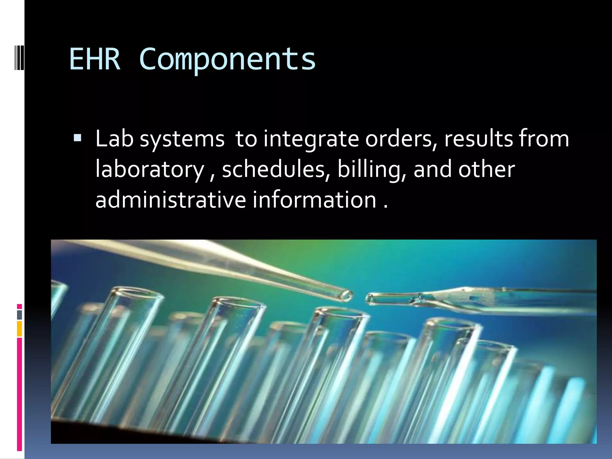 EHR ComponentsLab systems  to integrate orders, results from laboratory , schedules, billing, and other administrative information .