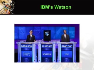 IBM’s Watson
Image Source: socialmediab2b.com
 