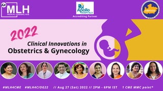 Obstetrics & Gynecology
Clinical Innovations in
#MLH4CME #MLH4CIOG22 // Aug 27 (Sat) 2022 // 2PM - 6PM IST
Accrediting Partner
1 CME MMC point*
 
