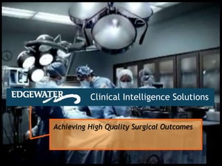 Clinical Intelligence Solutions Achieving High Quality Surgical Outcomes 