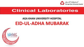 AGA KHAN UNIVERSITY HOSPITAL
EID-UL-ADHA MUBARAK
 