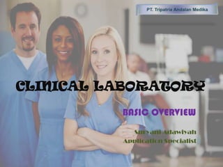CLINICAL LABORATORY
BASIC OVERVIEW
Suryani Adawiyah
Application Specialist

 
