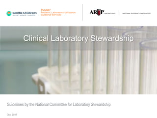 1
Clinical Laboratory Stewardship
Oct. 2017
Guidelines by the National Committee for Laboratory Stewardship
 
