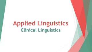Applied Linguistics
Clinical Linguistics
 