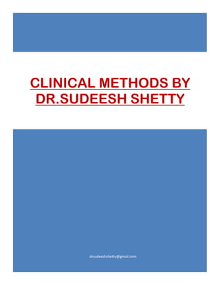 drsudeeshshetty@gmail.com
CLINICAL METHODS BY
DR.SUDEESH SHETTY
 