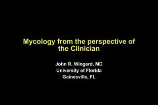 Mycology from the perspective of the Clinician ,[object Object],[object Object],[object Object]