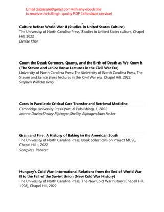 Transpacific Convergences: Race, Migration, and Japanese American Film
Culture before World War II (Studies in United States Culture)
The University of North Carolina Press, Studies in United States culture, Chapel
Hill, 2022
Denise Khor
Count the Dead: Coroners, Quants, and the Birth of Death as We Know It
(The Steven and Janice Brose Lectures in the Civil War Era)
University of North Carolina Press; The University of North Carolina Press, The
Steven and Janice Brose lectures in the Civil War era, Chapel Hill, 2022
Stephen William Berry
Cases in Paediatric Critical Care Transfer and Retrieval Medicine
Cambridge University Press (Virtual Publishing), 1, 2022
Joanna Davies;Shelley Riphagen;Shelley Riphagen;Sam Fosker
Grain and Fire : A History of Baking in the American South
The University of North Carolina Press, Book collections on Project MUSE,
Chapel Hill :, 2022
Sharpless, Rebecca
Hungary's Cold War: International Relations from the End of World War
II to the Fall of the Soviet Union (New Cold War History)
The University of North Carolina Press, The New Cold War history (Chapell Hill.
1998), Chapel Hill, 2022
 