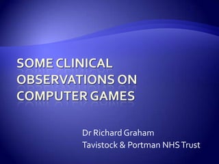 Dr Richard Graham
Tavistock & Portman NHS Trust
 