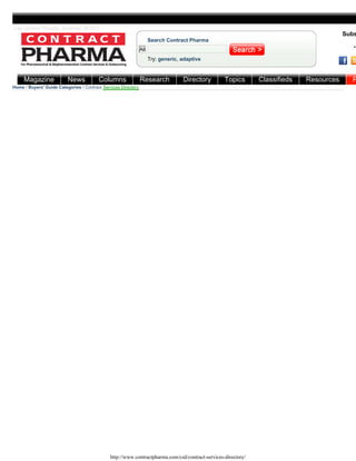 Home | Welcome to Contract Pharma November/December
Last Updated Thursday, December 26 2013
All
Search Contract Pharma
Try: generic, adaptive
Subs
•
Home / Buyers' Guide Categories / Contract Services Directory
Magazine News Columns Research Directory Topics Classifieds Resources P
http://www.contractpharma.com/csd/contract-services-directory/
 