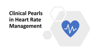 Clinical Pearls
in Heart Rate
Management
 