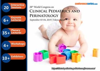 20
Interactive
Sessions
6+
Keynote
Lectures
35+
Plenary
Lectures
4+
Workshops
10+
Exhibitors
B2B Meetings
conferenceseries.com
https://clinical-pediatrics.pediatricsconferences.com/
28th
World Congress on
Clinical Pediatrics and
Perinatology
September 03-04, 2019 | Tokyo, Japan
 