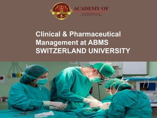 Clinical & Pharmaceutical
Management at ABMS
SWITZERLAND UNIVERSITY
 