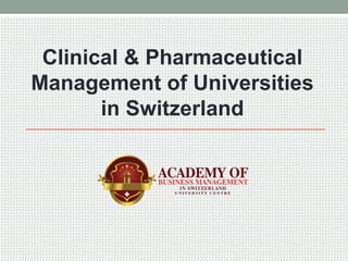 Clinical & Pharmaceutical
Management of Universities
in Switzerland
 