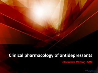 Clinical pharmacology of antidepressants
Domina Petric, MD
 