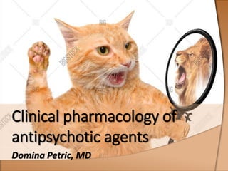 Clinical pharmacology of
antipsychotic agents
Domina Petric, MD
 