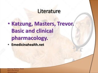 • Katzung, Masters, Trevor.
Basic and clinical
pharmacology.
• Emedicinahealth.net
Literature
Katzung, Masters, Trevor.
Basic and clinical
 
