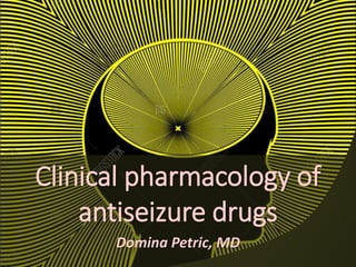 Clinical pharmacology of
antiseizure drugs
Domina Petric, MD
 