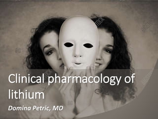 Clinical pharmacology of
lithium
Domina Petric, MD
 