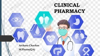 CLINICAL
PHARMACY
Archana Chavhan
M.Pharm(QA)
 