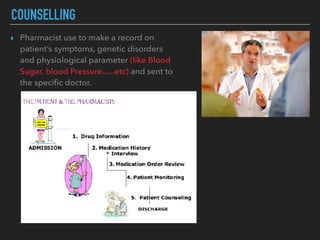 ▸ Pharmacist use to make a record on
patient’s symptoms, genetic disorders
and physiological parameter (like Blood
Sugar, blood Pressure…..etc) and sent to
the speciﬁc doctor.
COUNSELLING
 