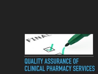 QUALITY ASSURANCE OF
CLINICAL PHARMACY SERVICES
 
