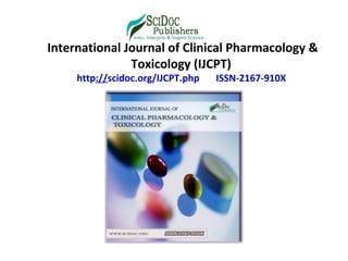 International Journal of Clinical Pharmacology &
Toxicology (IJCPT)
http://scidoc.org/IJCPT.php ISSN-2167-910X
 