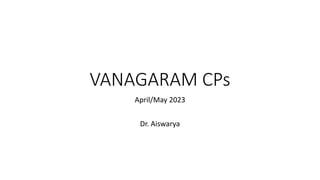 VANAGARAM CPs
April/May 2023
Dr. Aiswarya
 