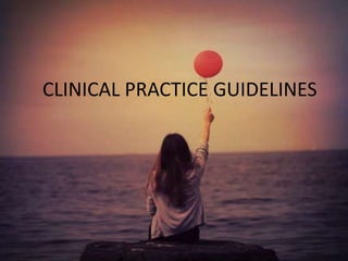 CLINICAL PRACTICE GUIDELINES

 
