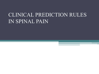 CLINICAL PREDICTION RULES
IN SPINAL PAIN
 