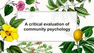 A critical evaluation of
community psychology
 