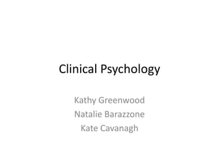 Clinical Psychology Kathy Greenwood Natalie Barazzone Kate Cavanagh 