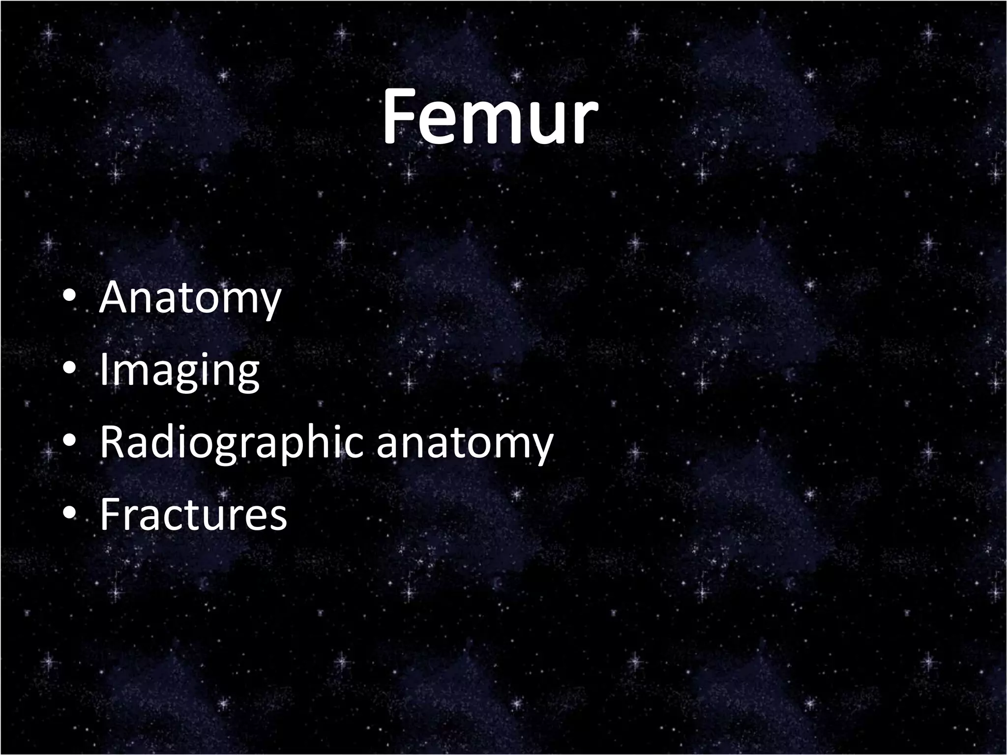 • Anatomy
• Imaging
• Radiographic anatomy
• Fractures