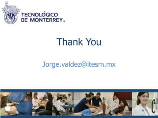 Thank You

Jorge.valdez@itesm.mx
 