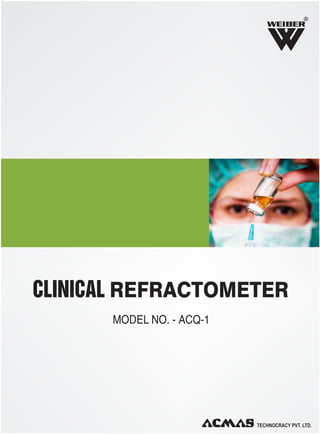 R

CLINICAL REFRACTOMETER
MODEL NO. - ACQ-1

 