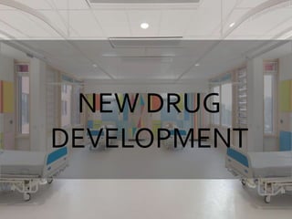 NEW DRUG
DEVELOPMENT
 