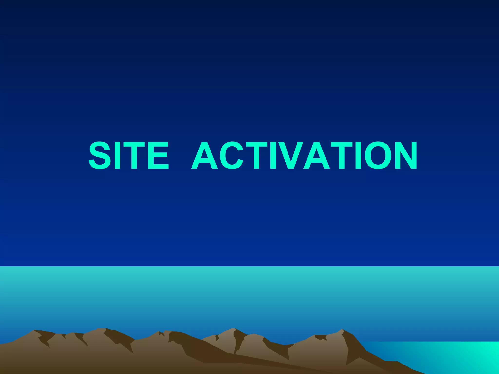SITE ACTIVATION
 