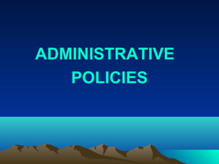 ADMINISTRATIVE
POLICIES
 