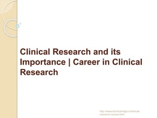 Clinical Research and its
Importance | Career in Clinical
Research
http://www.technobridge.in/clinical-
research-course.html
 