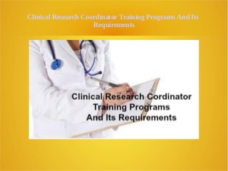 Clinical Research Coordinator Training Programs And Its
Requirements
 