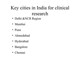 Key cities in India for clinical research Delhi &NCR Region  Mumbai Pune Ahmedabad Hyderabad Bangalore Chennai 