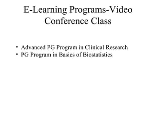 E-Learning Programs-Video Conference Class Advanced PG Program in Clinical Research PG Program in Basics of Biostatistics 