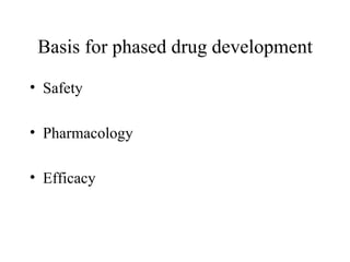 Basis for phased drug development Safety Pharmacology Efficacy  
