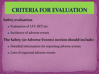 Safety evaluation
Evaluation of LFT, RFT etc.
Incidence of adverse events
The Safety (or Adverse Events) section should include:
Detailed information for reporting adverse events
Lists of expected adverse events
 