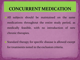 All subjects should be maintained on the same
medications throughout the entire study period, as
medically feasible, with no introduction of new
chronic therapies.
Standard therapy for specific disease is allowed except
for treatments noted in the exclusion criteria.
 