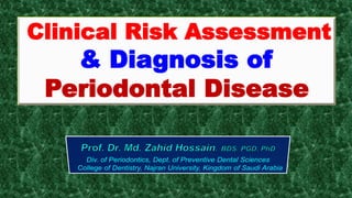 Clinical Risk Assessment
& Diagnosis of
Periodontal Disease
 