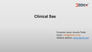 Clinical Sas
Presenter name: Anusha Thalla
Email : info@3zenx.com
Website address: www.3ZenX.com
 