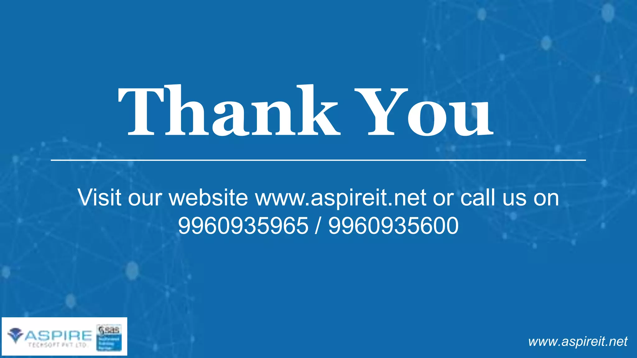 www.aspireit.net
Thank You
Visit our website www.aspireit.net or call us on
9960935965 / 9960935600
 