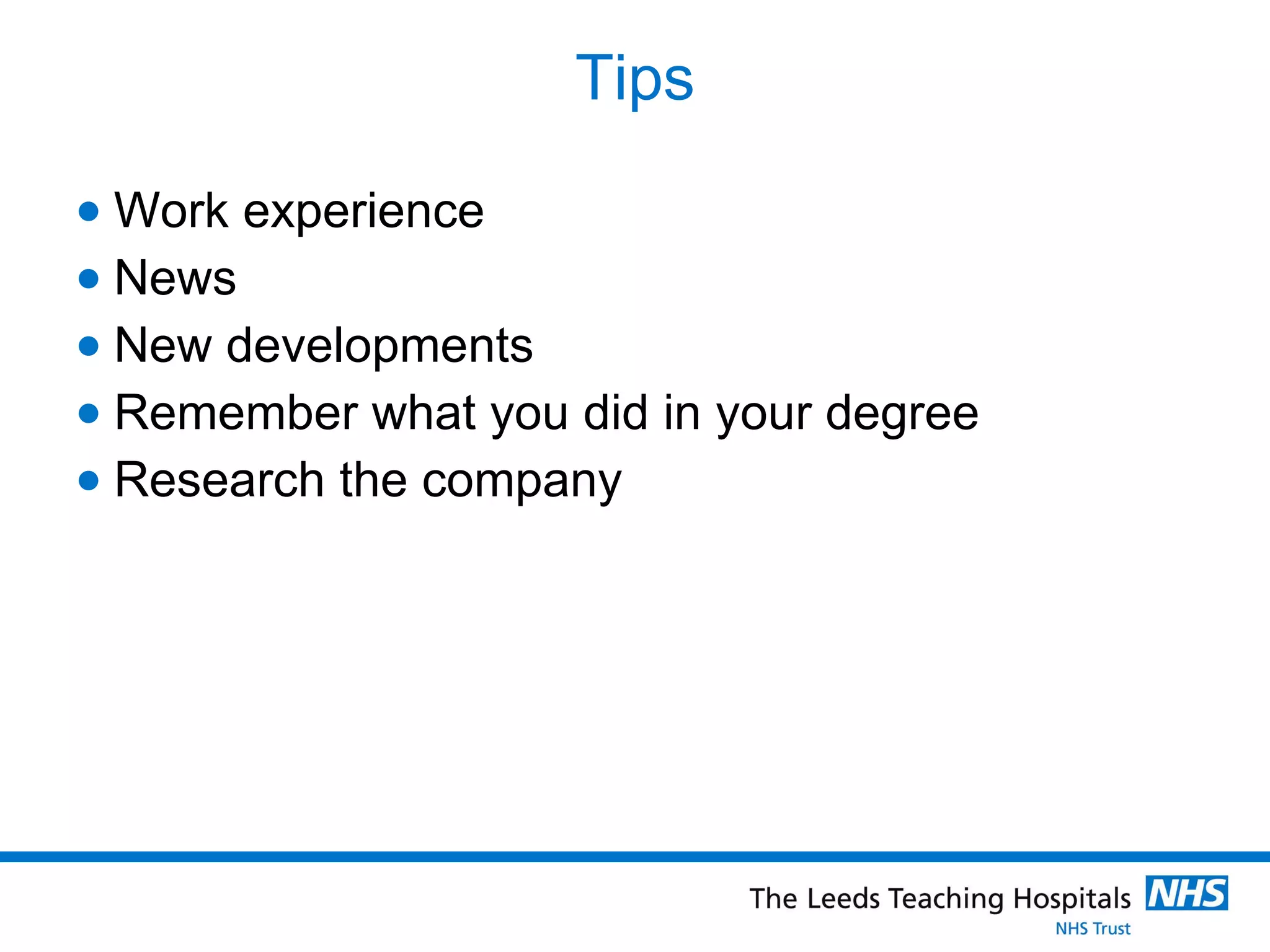 Tips Work experience News New developments Remember what you did in your degree Research the company 